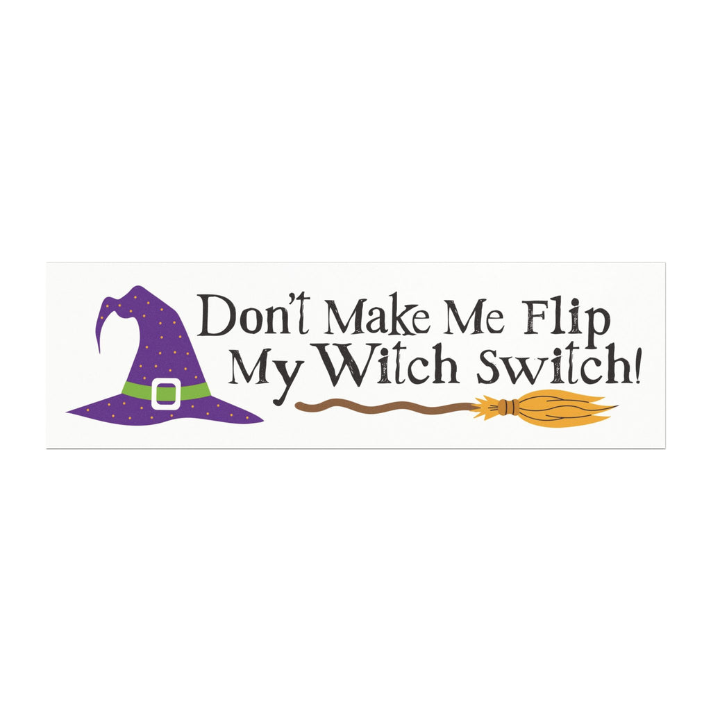 Don't Make Me Flip My Witch Switch! — Car Magnet